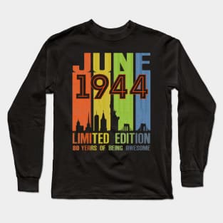 June 1944 80 Years Of Being Awesome Limited Edition Long Sleeve T-Shirt